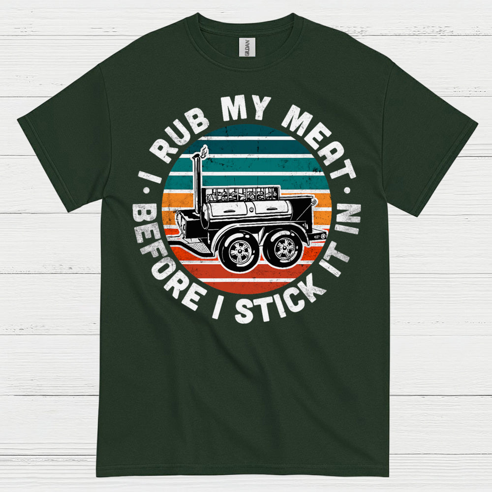 I Rub My Meat Before I Stick It In T Shirt