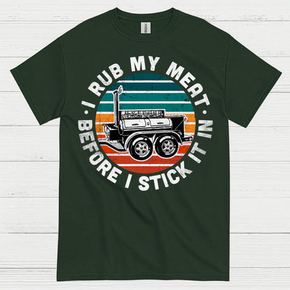 I Rub My Meat Before I Stick It In T Shirt