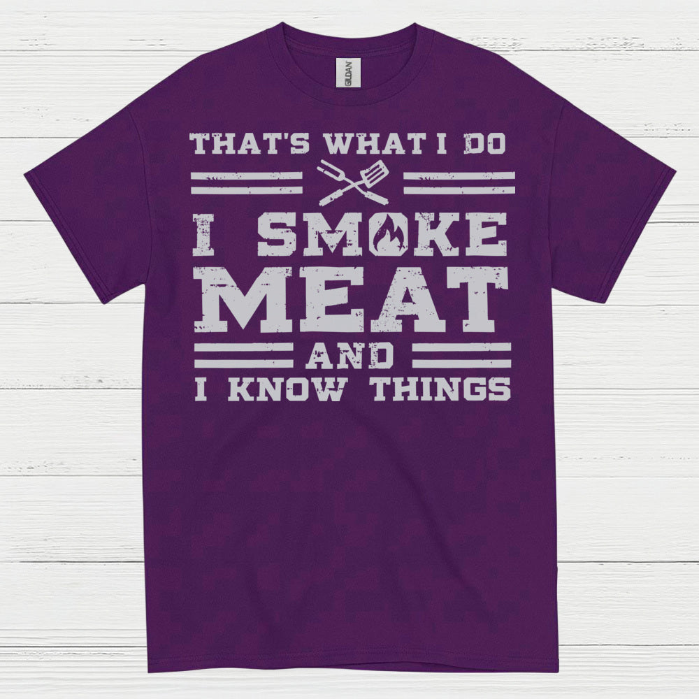 I Smoke Meat And I Know Things T Shirt