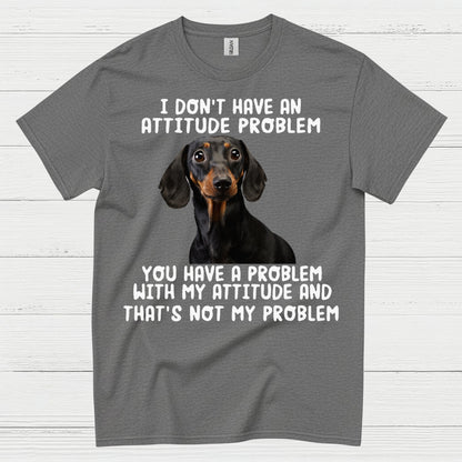 I Dont Have An Attitude Problem Dachshund Dog T Shirt