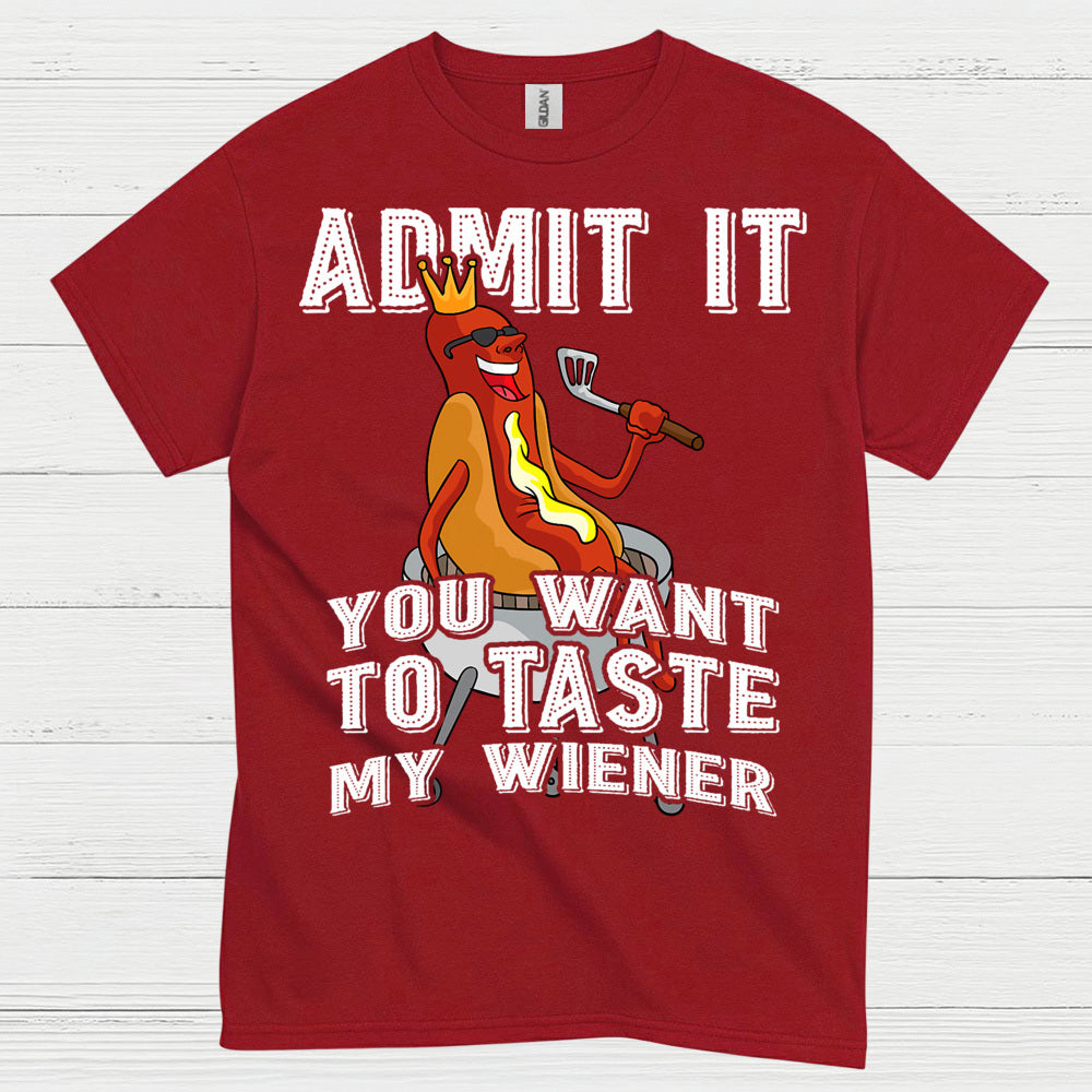 Admit It You Want To Taste My Wiener T Shirt