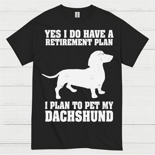 Yes I Do Have A Retirement Plan I Plan To Pet My Dachshund T Shirt
