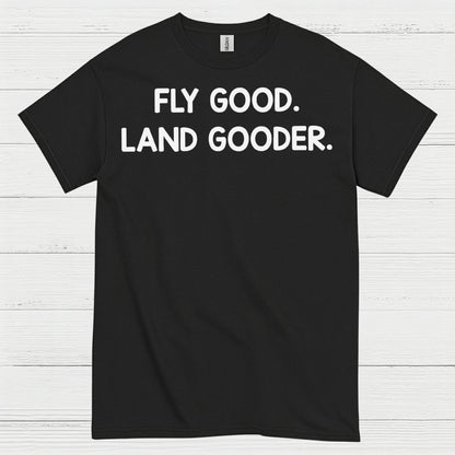 Fly Good Land Gooder T Shirt