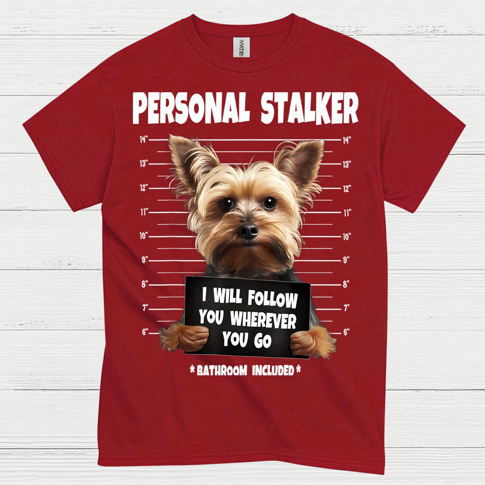 Funny Yorkie Personal Stalker Dog T Shirt