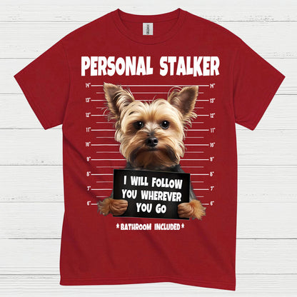 Funny Yorkie Personal Stalker Dog T Shirt