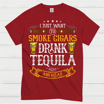 I Just Want To Smoke Cigars Drink Tequila T Shirt