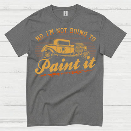 No I’m Not Going To Paint It Quote T Shirt