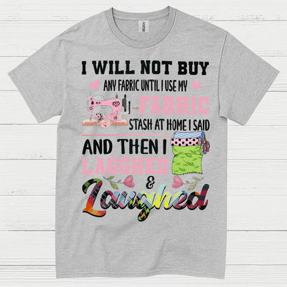 I Will Not Buy Fabric Until I Use My Stash Sewing T Shirt