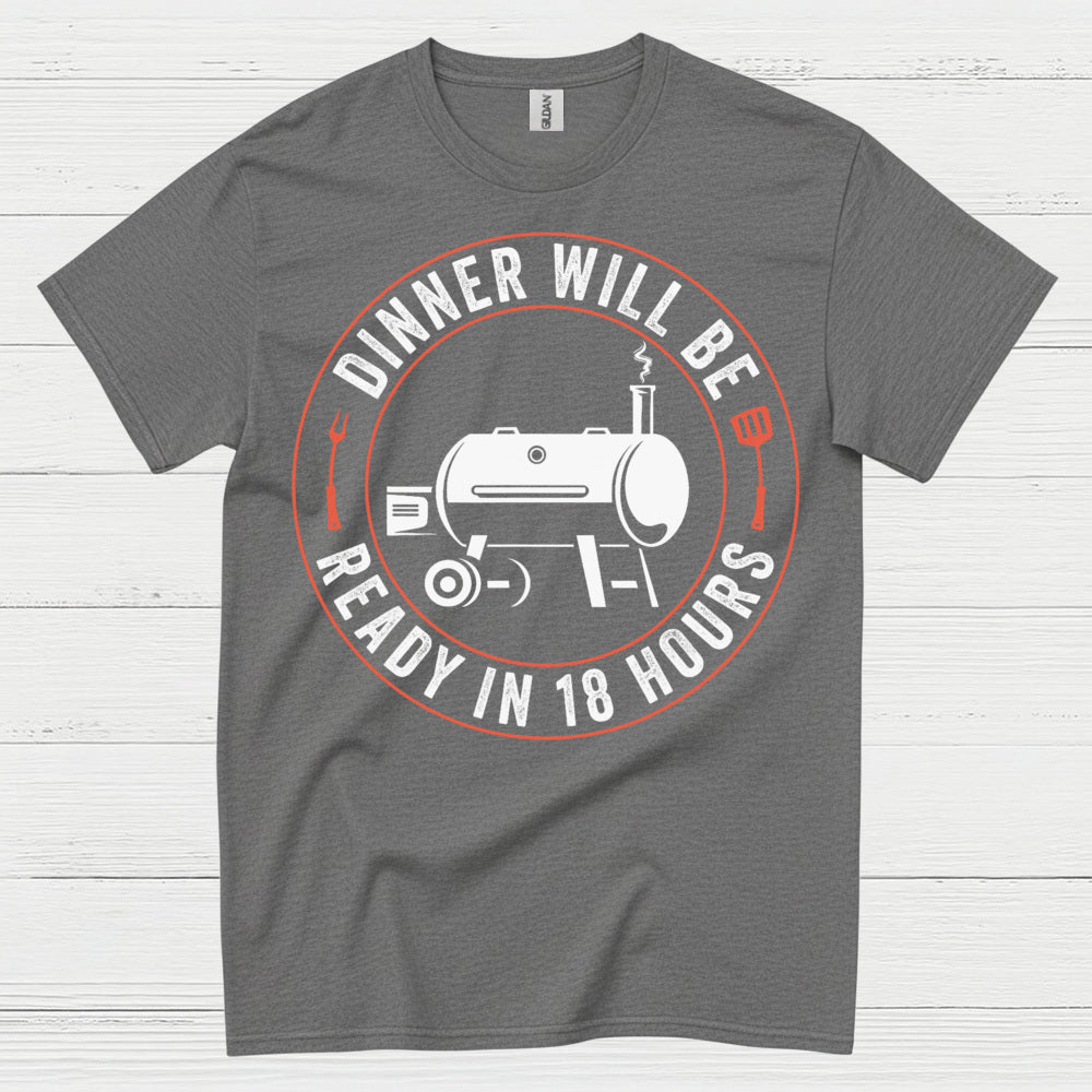 Dinner Will Be Ready In 18 Hours T Shirt