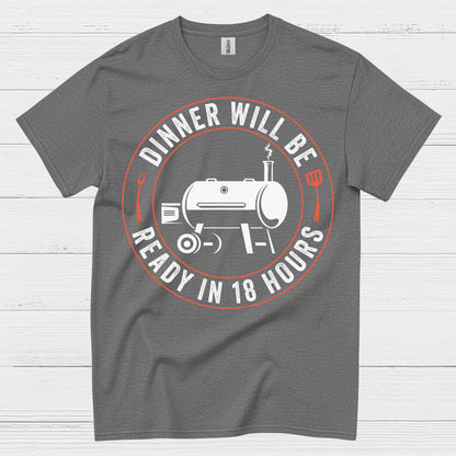 Dinner Will Be Ready In 18 Hours T Shirt