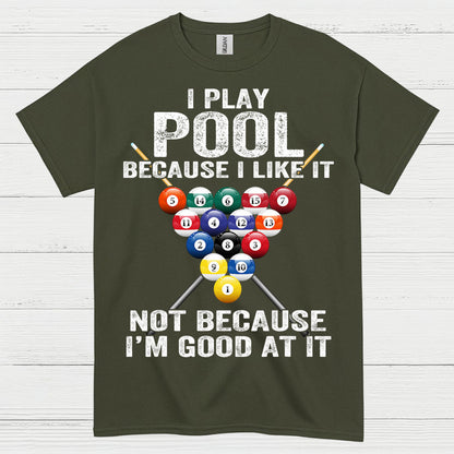 I Play Pool Because I Like It T Shirt