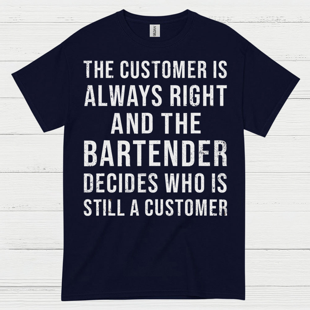 Customer Is Always Right Bartender Humor T Shirt