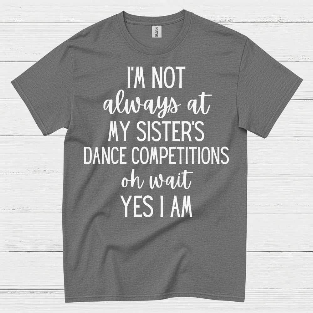 Dance Competition Sister Humor T Shirt