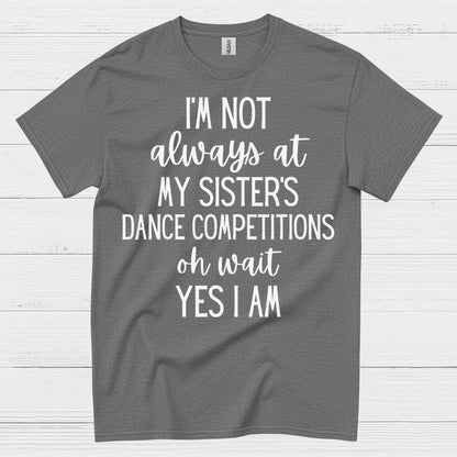 Dance Competition Sister Humor T Shirt