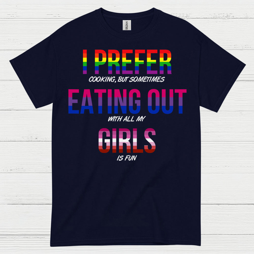 I Prefer Eating Out With My Girls T Shirt