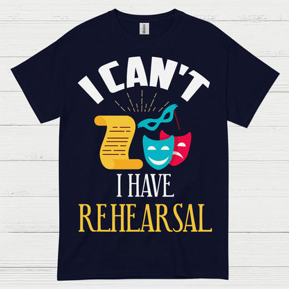 I Can’t I Have Rehearsal T Shirt