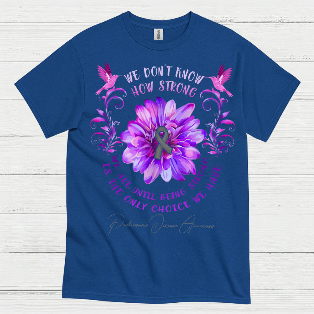 We Dont Know How Strong Parkinsons T Shirt