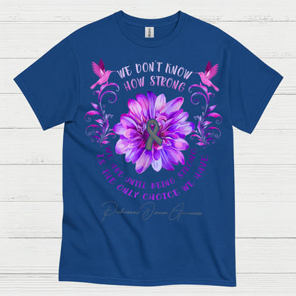We Dont Know How Strong Parkinsons T Shirt