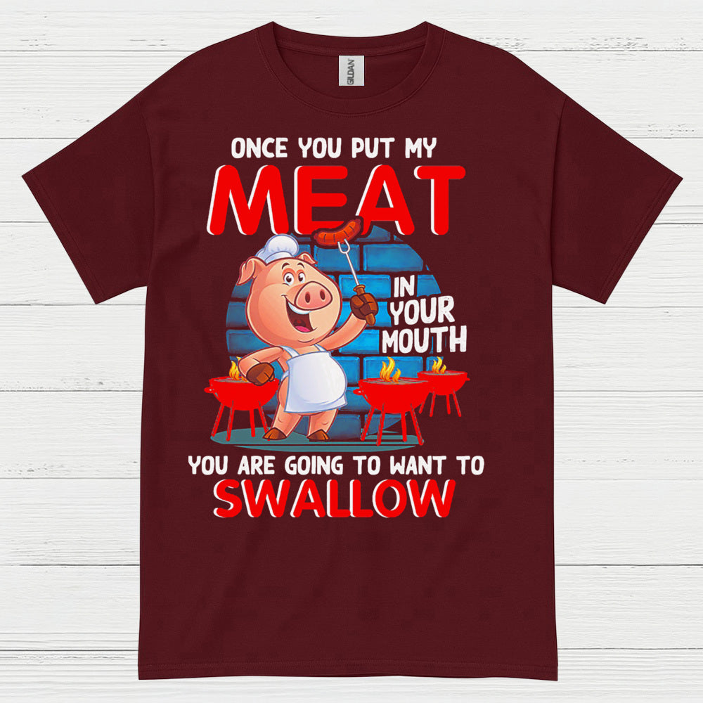 Once You Put My Meat In Your Mouth T Shirt