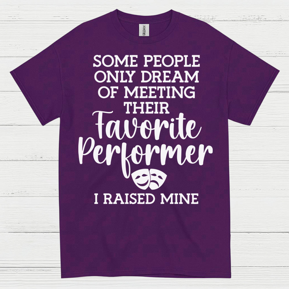 Favorite Performer I Raised Mine T Shirt