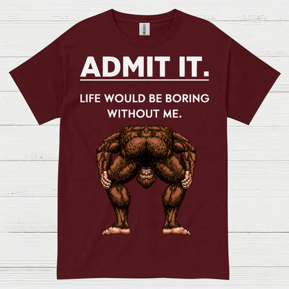 Admit It Bigfoot Funny Quote T Shirt