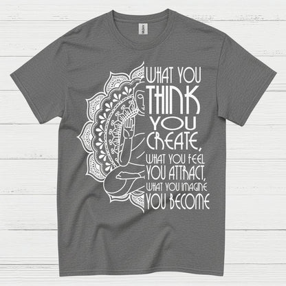 What You Think You Create Zen Quote T Shirt