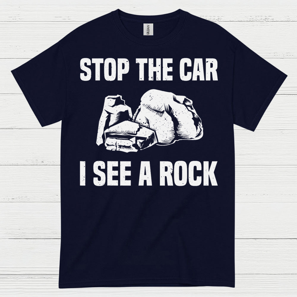 Stop The Car I See A Rock T Shirt