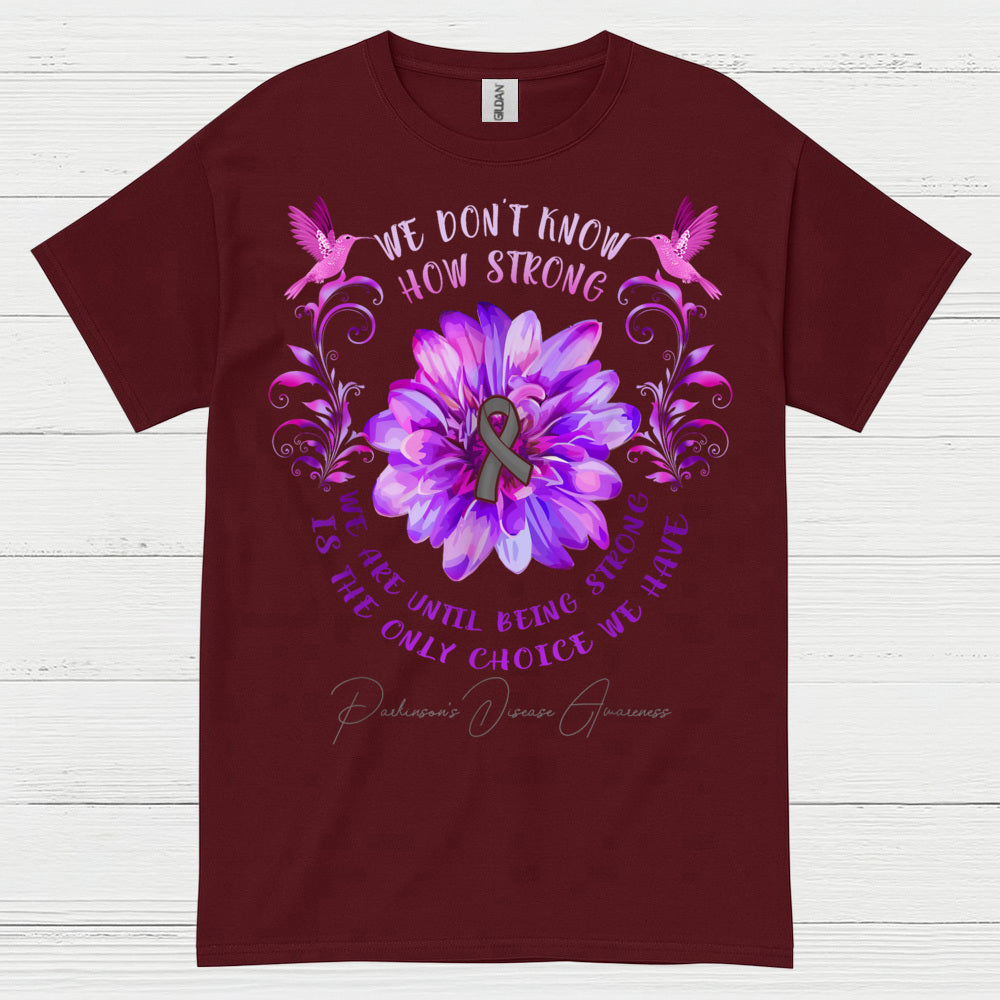 We Dont Know How Strong Parkinsons T Shirt
