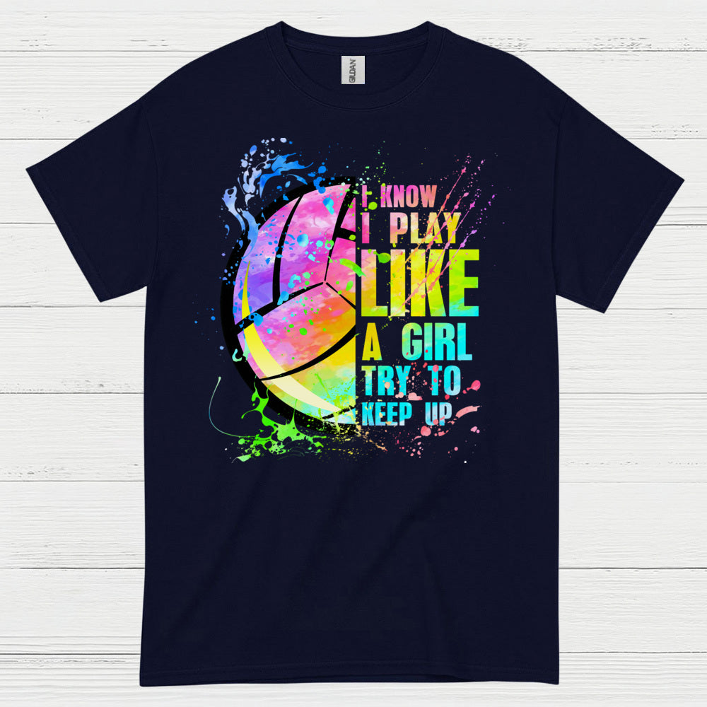 I Know I Play Like a Girl Volleyball T Shirt