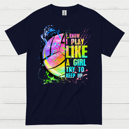 I Know I Play Like a Girl Volleyball T Shirt