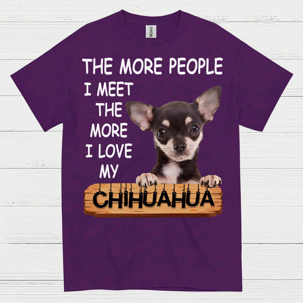 The More I Love My Chihuahua T Shirt