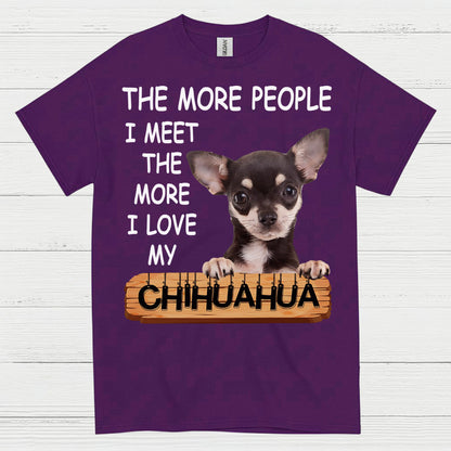 The More I Love My Chihuahua T Shirt
