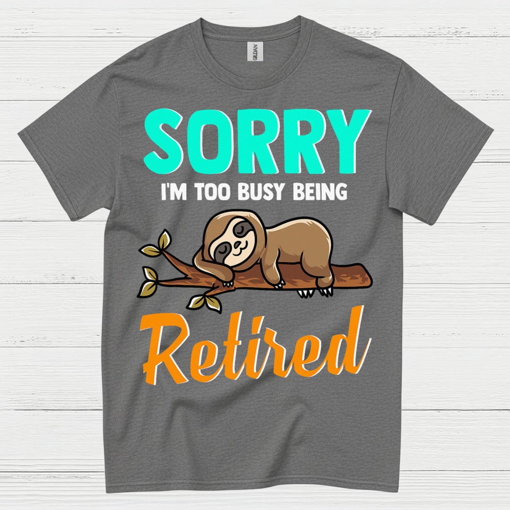 Sorry Im Too Busy Being Retired Sloth T Shirt