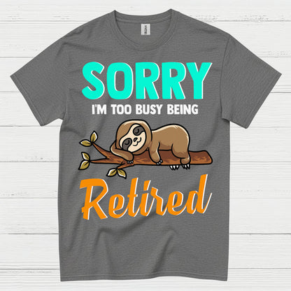Sorry Im Too Busy Being Retired Sloth T Shirt