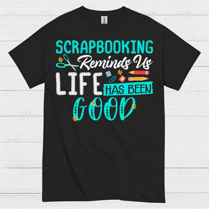 Scrapbooking Reminds Us Life Has Been Good T Shirt