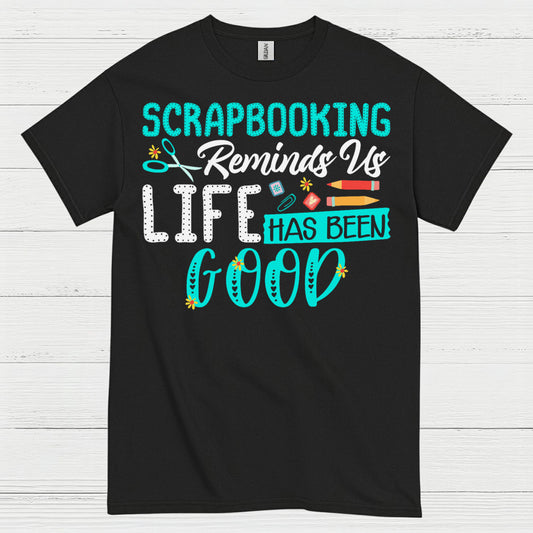 Scrapbooking Reminds Us Life Has Been Good T Shirt