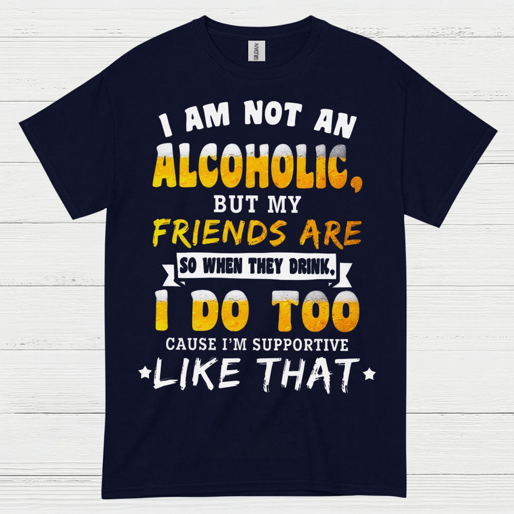 I Am Not An Alcoholic Funny Beer T Shirt