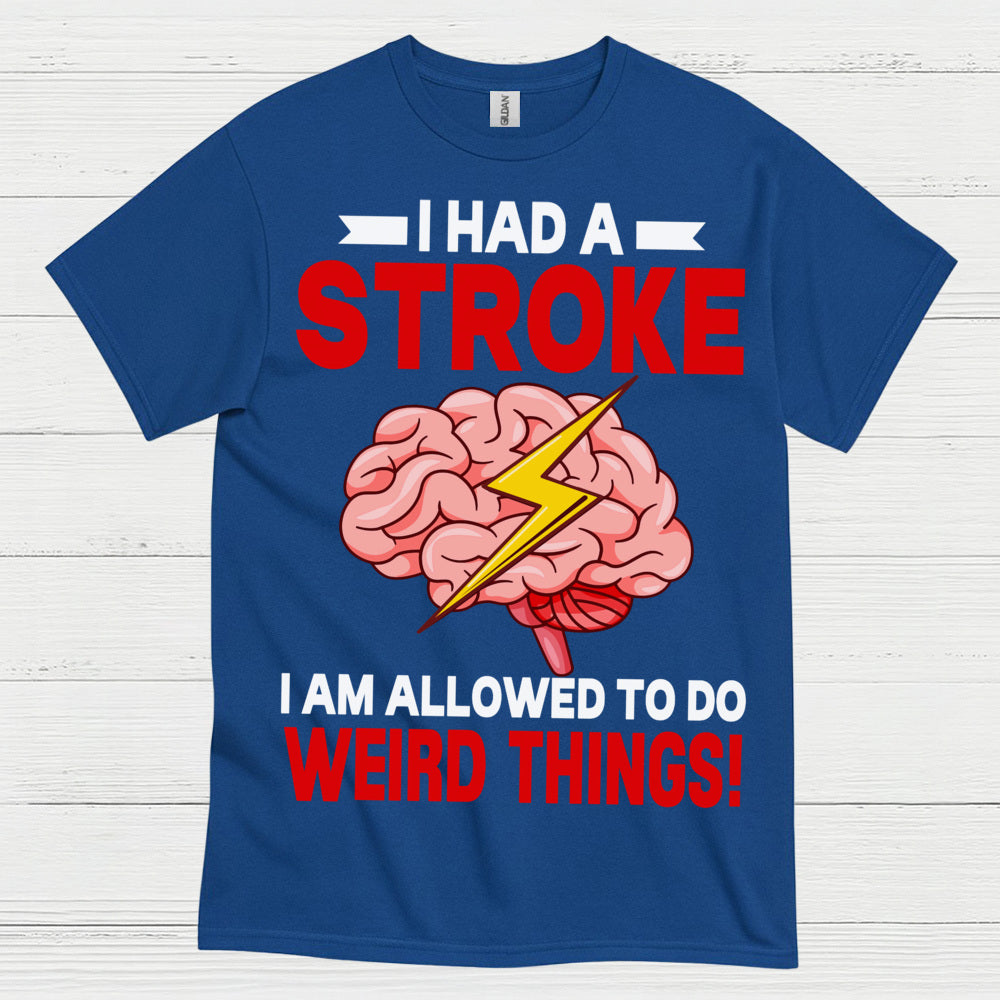 I Had A Stroke Weird Things Humor Awareness T Shirt
