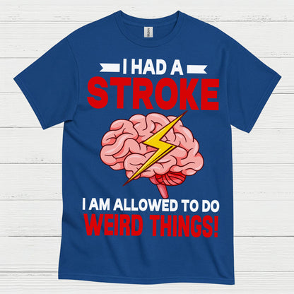 I Had A Stroke Weird Things Humor Awareness T Shirt