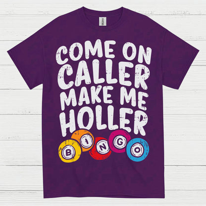 Come On Caller Make Me Holler Quote T Shirt