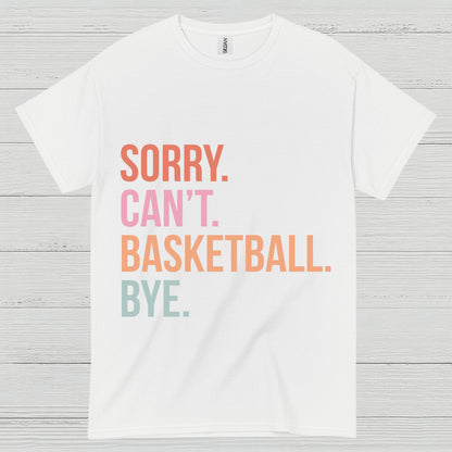 Sorry Can’t Basketball Bye T Shirt