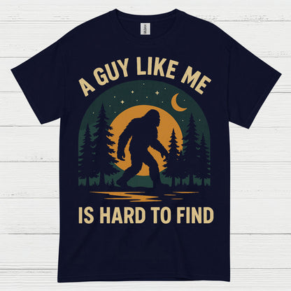 A Guy Like Me Is Hard To Find Bigfoot T Shirt