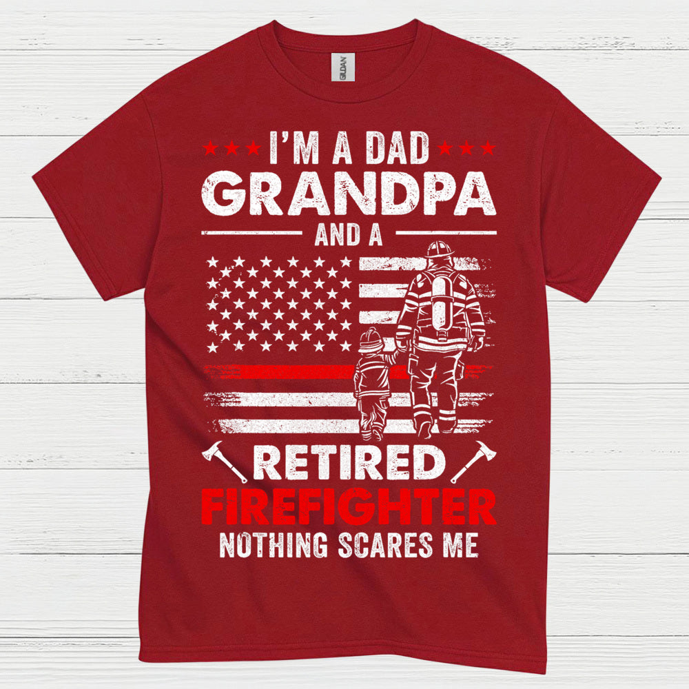 Dad Grandpa Retired Firefighter Nothing Scares Me T Shirt