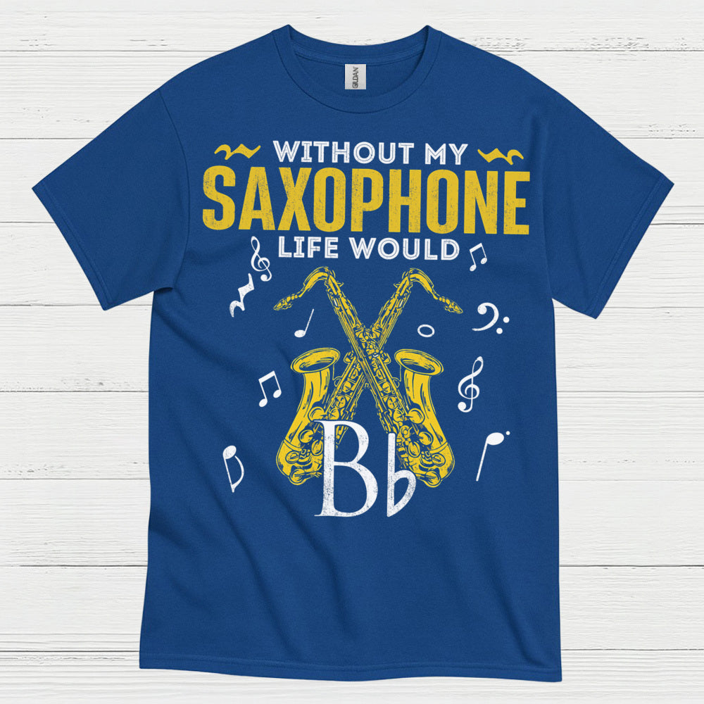 Without My Saxophone Life Would B Flat T Shirt
