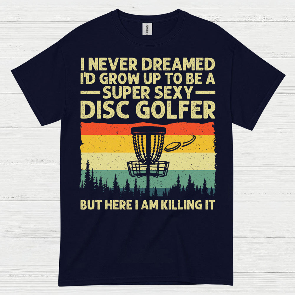 I Never Dreamed Id Grow Up Disc Golf T Shirt