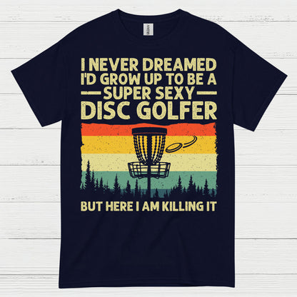 I Never Dreamed Id Grow Up Disc Golf T Shirt