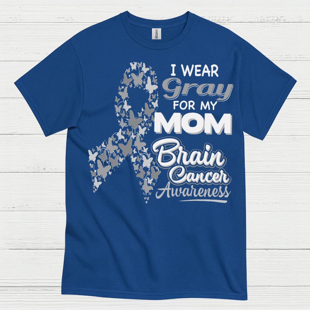 I Wear Gray For My Mom Brain Cancer T Shirt