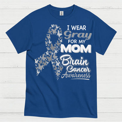 I Wear Gray For My Mom Brain Cancer T Shirt