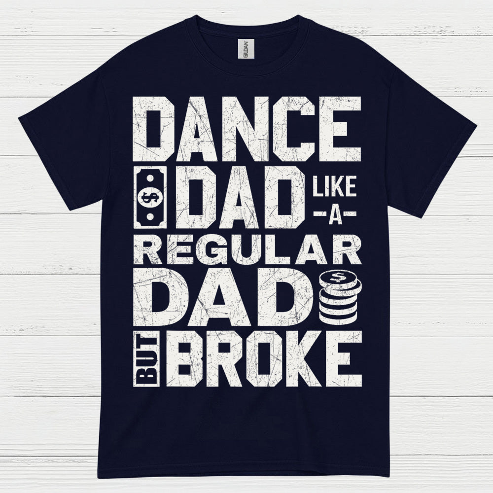 Dance Dad Broke Funny T Shirt