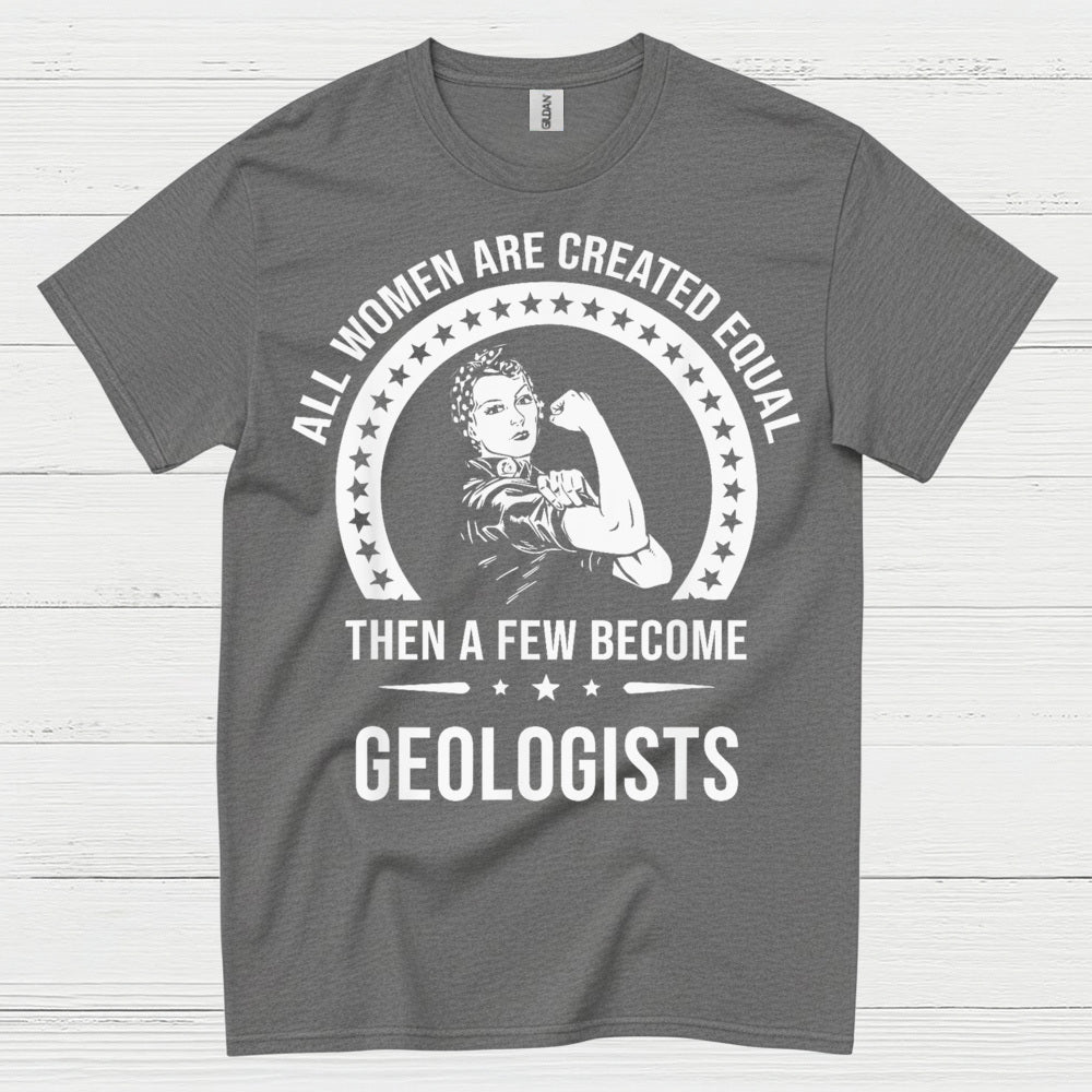 All Women Are Created Equal Geologist T Shirt